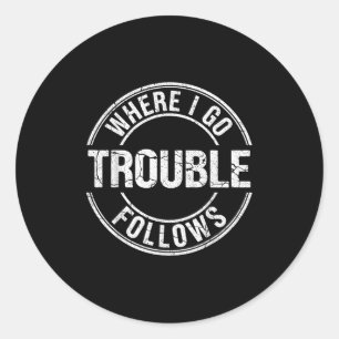Where I Go Trouble Follows Funny Matching Couple B Classic Round Sticker
