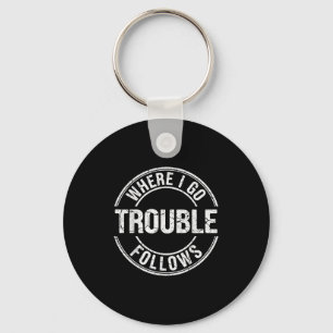 Where I Go Trouble Follows Funny Matching Couple B Key Ring