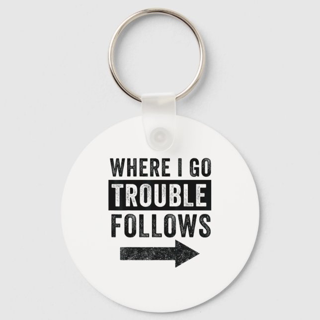 Where I Go Trouble Follows Funny Matching Couple S Key Ring (Front)