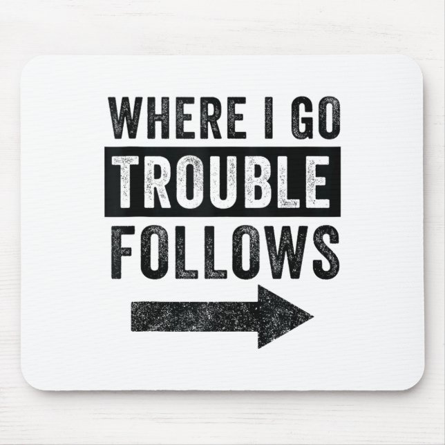 Where I Go Trouble Follows Funny Matching Couple S Mouse Pad (Front)