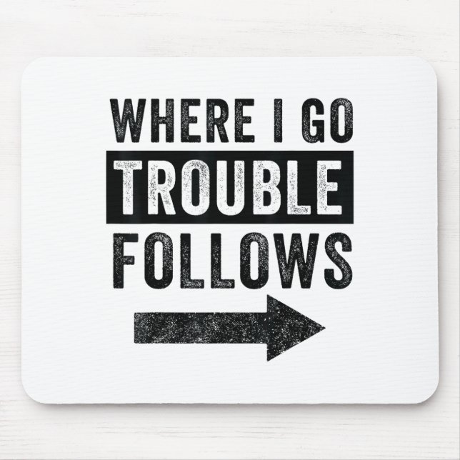 Where I Go Trouble Follows Funny Matching Couple S Mouse Pad (Front)