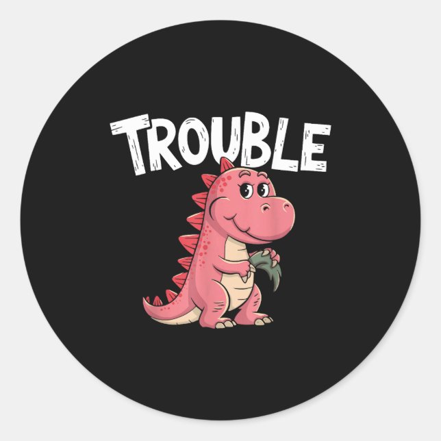 Where I Go Trouble Follows I'm Trouble Funny Dinos Classic Round Sticker (Front)