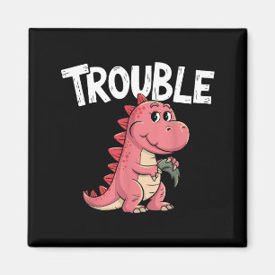 Where I Go Trouble Follows I'm Trouble Funny Dinos Magnet