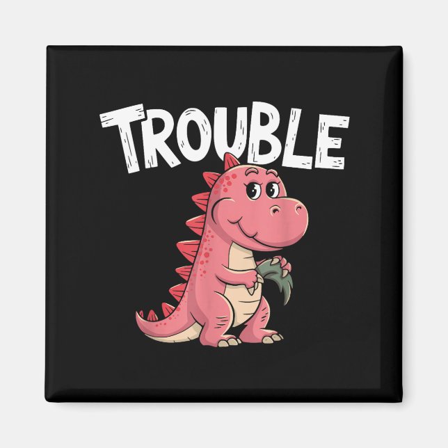 Where I Go Trouble Follows I'm Trouble Funny Dinos Magnet (Front)