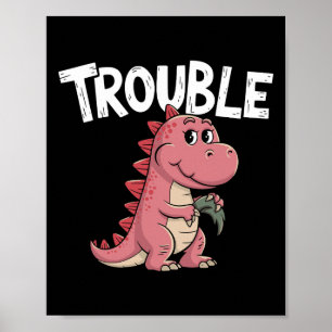 Where I Go Trouble Follows I'm Trouble Funny Dinos Poster