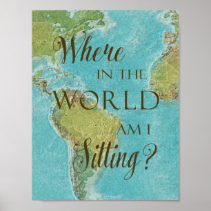 Where in the world am I sitting? Poster