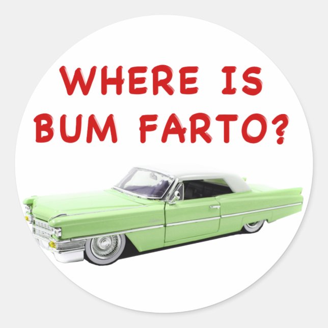 Where is bum farto? classic round sticker (Front)