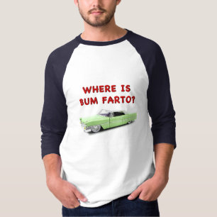 Where is bum farto? T-Shirt