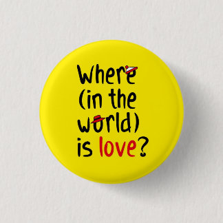Where is love? 3 cm round badge