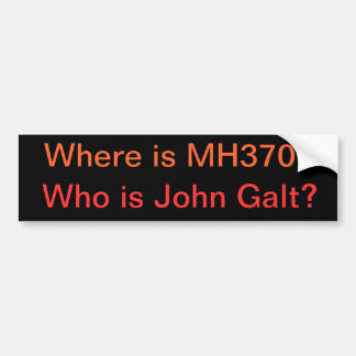Where is MH370? Who is John Galt? Bumper Sticker