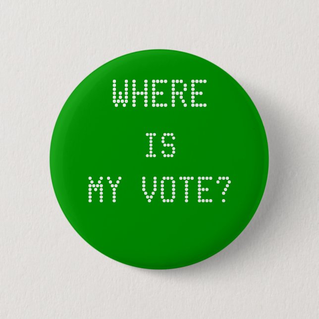 WHERE, IS, MY VOTE? 6 CM ROUND BADGE (Front)
