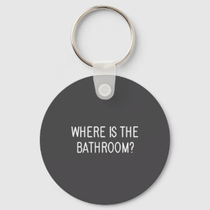 Where Is The Bathroom, Funny, Jokes, Sarcastic Say Key Ring