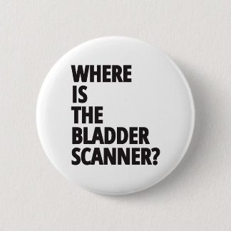 Where Is The Bladder Scanner? | Funny Medical 6 Cm Round Badge