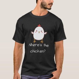 Where Is The Chicken Turkey Day Love My Chicken Th T-Shirt