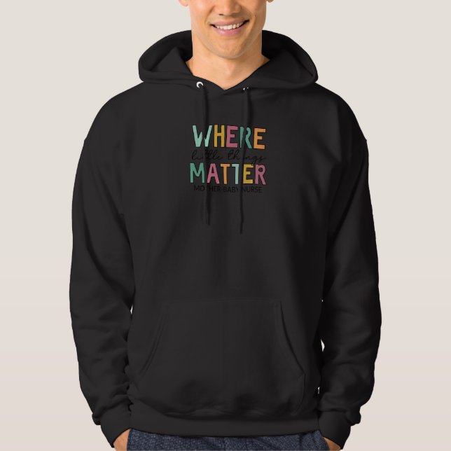 Where Little Things Matter Mother Baby Nurse Hoodie (Front)