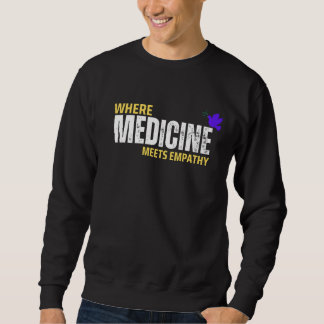 Where Medicine Meets Empathy Sweatshirt