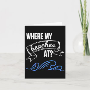 Where My Beaches At Funny Beach Card