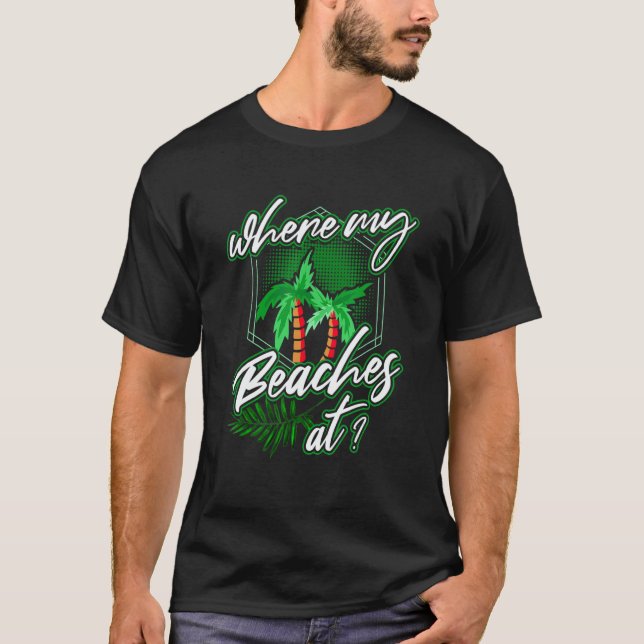 where my beaches at Palm tree saying for vacation  T-Shirt (Front)