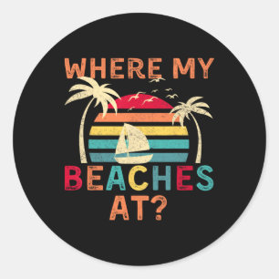 Where My Beaches At Summer Vacation Family Friend Classic Round Sticker