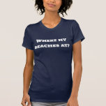 Where my beaches at? T-Shirt<br><div class="desc">Where my beaches at?</div>