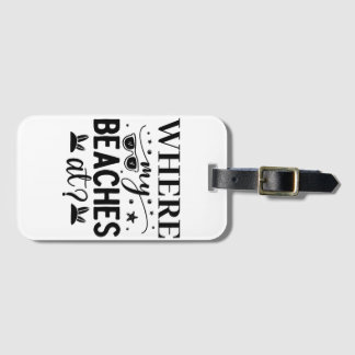 Where My Beaches Luggage Tag
