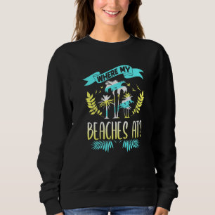Where my beaches on Holidays and palm trees Sweatshirt