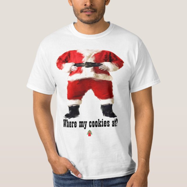 "Where my cookies at?" Christmas tee (Front)