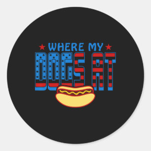 Where My Dogs At Funny 4th Of July Humour Hot Dog  Classic Round Sticker