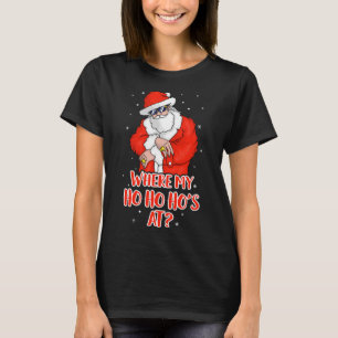 Where my Ho Ho Ho_s At Inappropriate Funny Christm T-Shirt