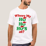 Where my ho ho ho's at? Santa Claus T-Shirt<br><div class="desc">Where my ho ho ho's at? Santa Claus</div>