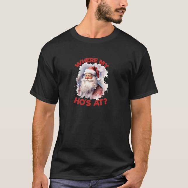 Where My Ho s At Christmas Santa Humour Funny Inap T-Shirt (Front)