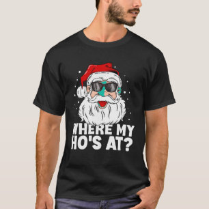 Where My Ho s At Funny Christmas Santa Inappropria T-Shirt