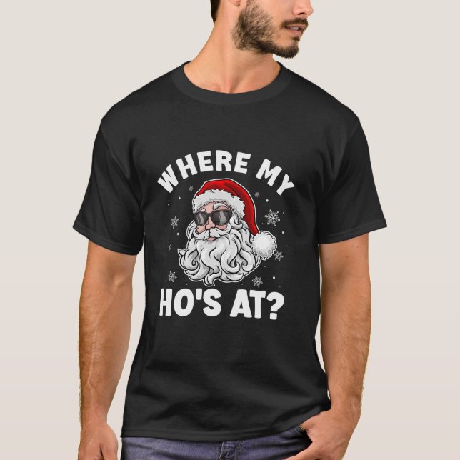 Where My Ho s At Funny Christmas Santa Inappropria T-Shirt (Front)