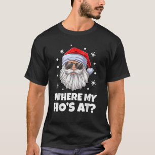 Where My Ho s At Funny Christmas Santa Inappropria T-Shirt