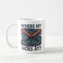 Where My Hoes At Funny Gardening Quote Mug