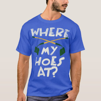Where My Hoes At T-Shirt