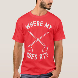Where My Hoes At Woman Men Vintage Gardener Farmer T-Shirt