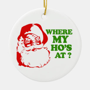 Where my Ho's at 2 Ceramic Ornament