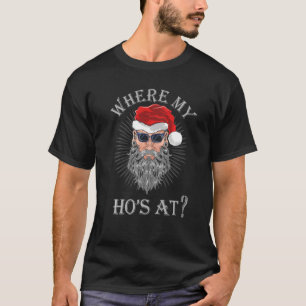 Where My Hos At  Christmas Santa Adult Humour Funn T-Shirt