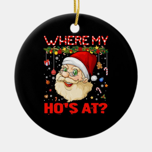 Where My Hos At Christmas Santa Adult Humour Funny Ceramic Ornament (Front)