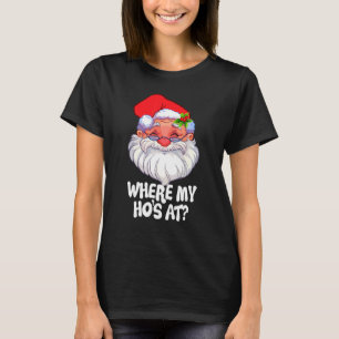 Where My Ho's At  Christmas Santa  For Men Women 1 T-Shirt