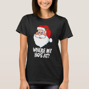 Where My Ho's At  Christmas Santa  For Men Women 3 T-Shirt