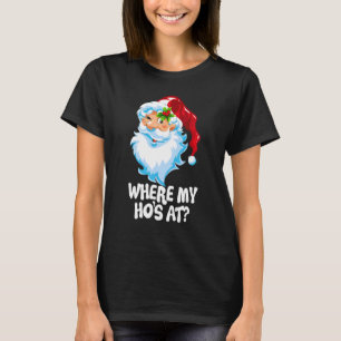 Where My Ho's At  Christmas Santa  For Men Women 5 T-Shirt