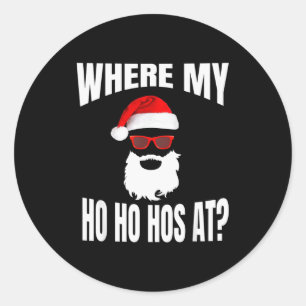 Where My Hos At Christmas - Santa Ho Ho Hos Classic Round Sticker