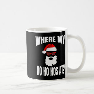Where My Hos At Christmas - Santa Ho Ho Hos Coffee Mug