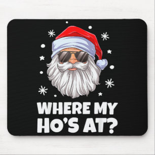 Where My Ho's At Funny Christmas Santa Inappropria Mouse Pad