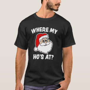 Where my Ho's at Funny Christmas Santa shirt