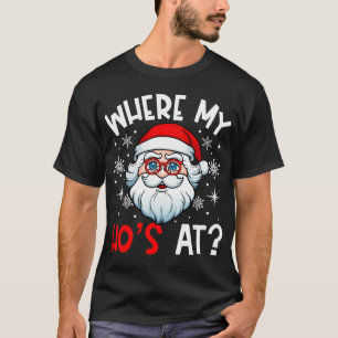 Where My Ho's At Funny Christmas Santa T-Shirt