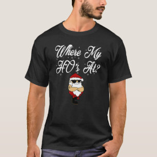 Where My HOs At Inappropriate Christmas Santa T-Shirt