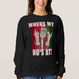 Where My Hos At  Santa Claus Crude Funny Christmas Sweatshirt